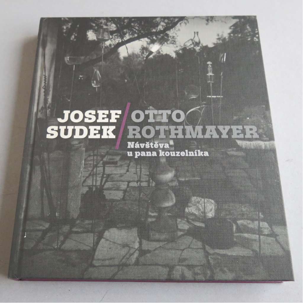 Josef Sudek / Otto Rothmayer: Návštěva pana kouzelníka [Josef Sudek / Otto Rothmayer: A Visit with Mr. Magician]