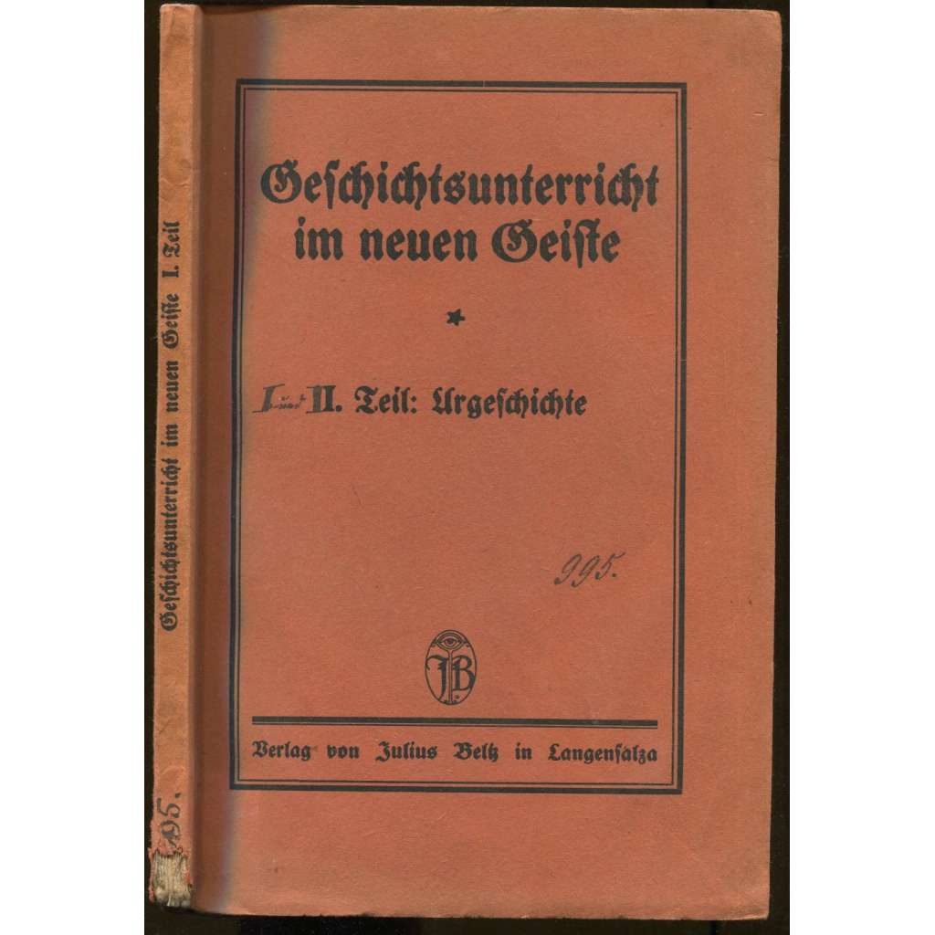 Geschichtsunterricht im neuen Geiste. I. Teil: Urgeschichte. Einzelerzählungen und Längsschnitte. 3. verbesserte und erweiterte Auflage [pravěk, archeologie, učebnice]