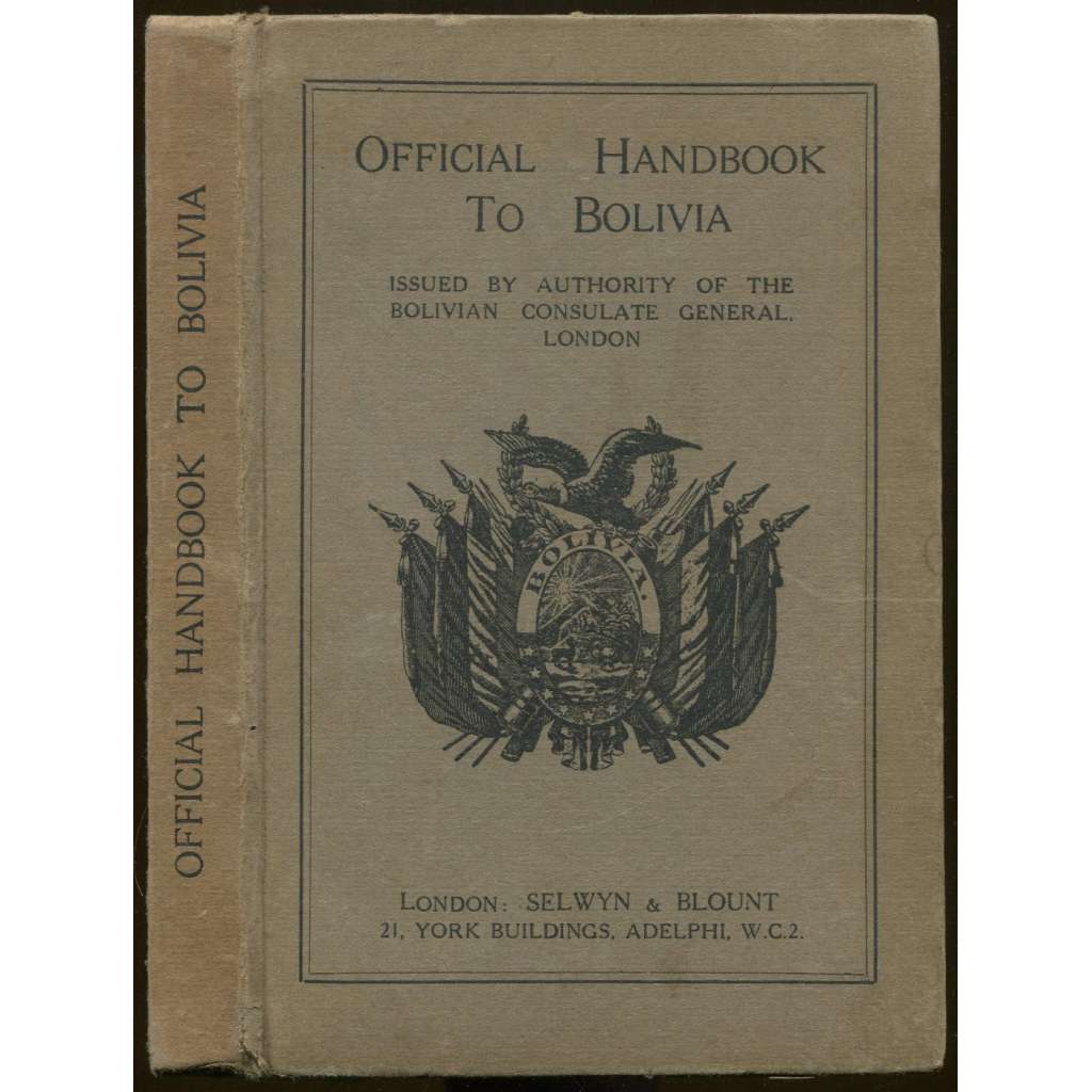 Official Handbook to Bolivia: Issued by authority of the Bolivian Consulate General, London: With illustrations and Maps [příručka, cestopis Bolívie]