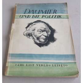 Daumier und die Politik. 64 Tiefdruckreproduktionen nach Originallithographien. Mit einer Einleitung und Bildtexten [litografie, grafika]