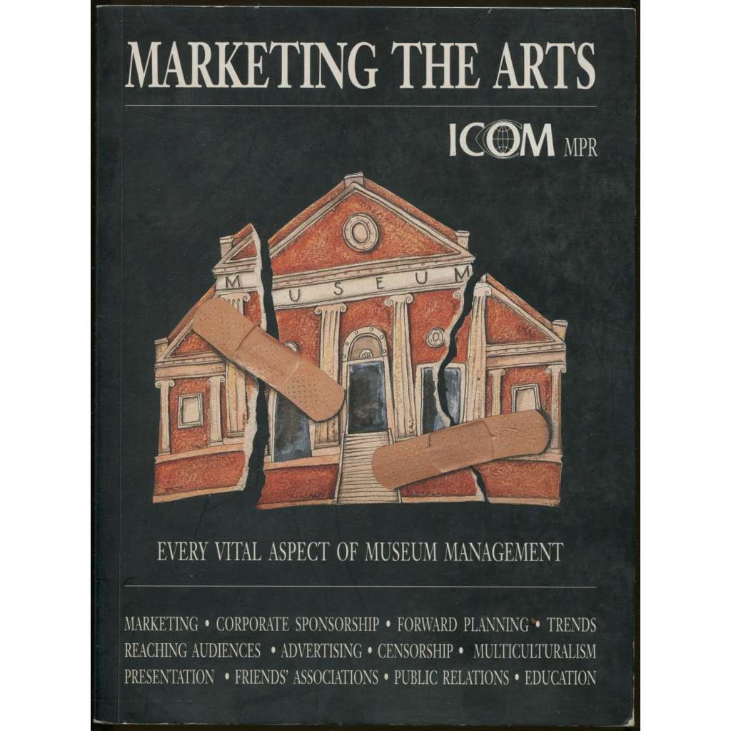 Marketing the Arts: Every vital aspect of museum management [výstavnictví]