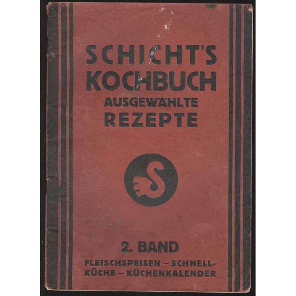 Schicht's Kochbuch. Ausgewählte Rezepte. 1. Band: Mehlspeisen [kuchařka, moučníky]