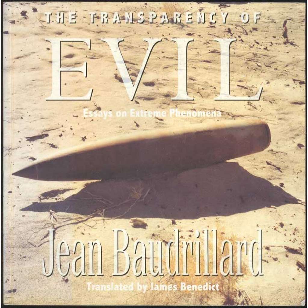 The Transparency of Evil: Essays on Extreme Phenomena. Translated by James Benedict	[sociologie, zlo]
