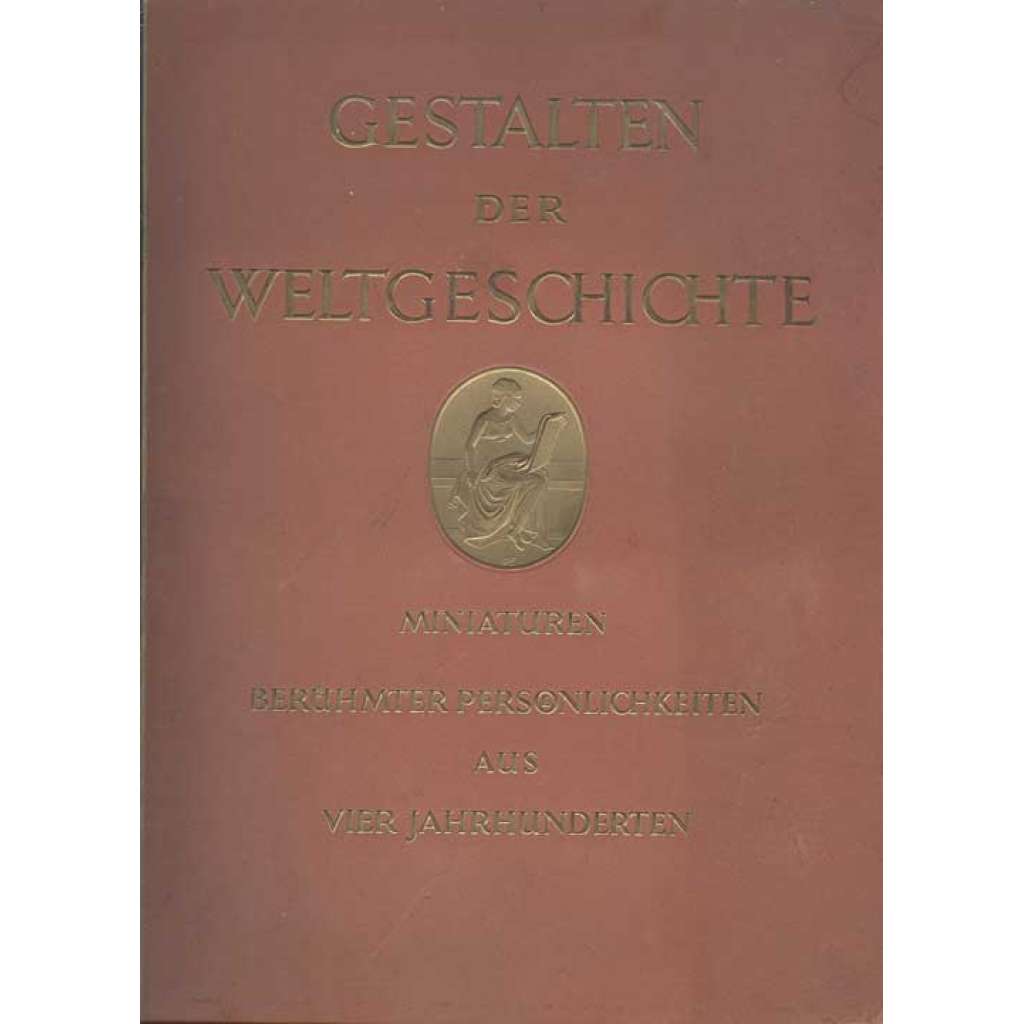 Gestalten der Weltgeschichte. Zeitgenössische Miniaturen berühmter Persönlichkeiten aus vier Jahrhunderten. 501.-550. Tausend