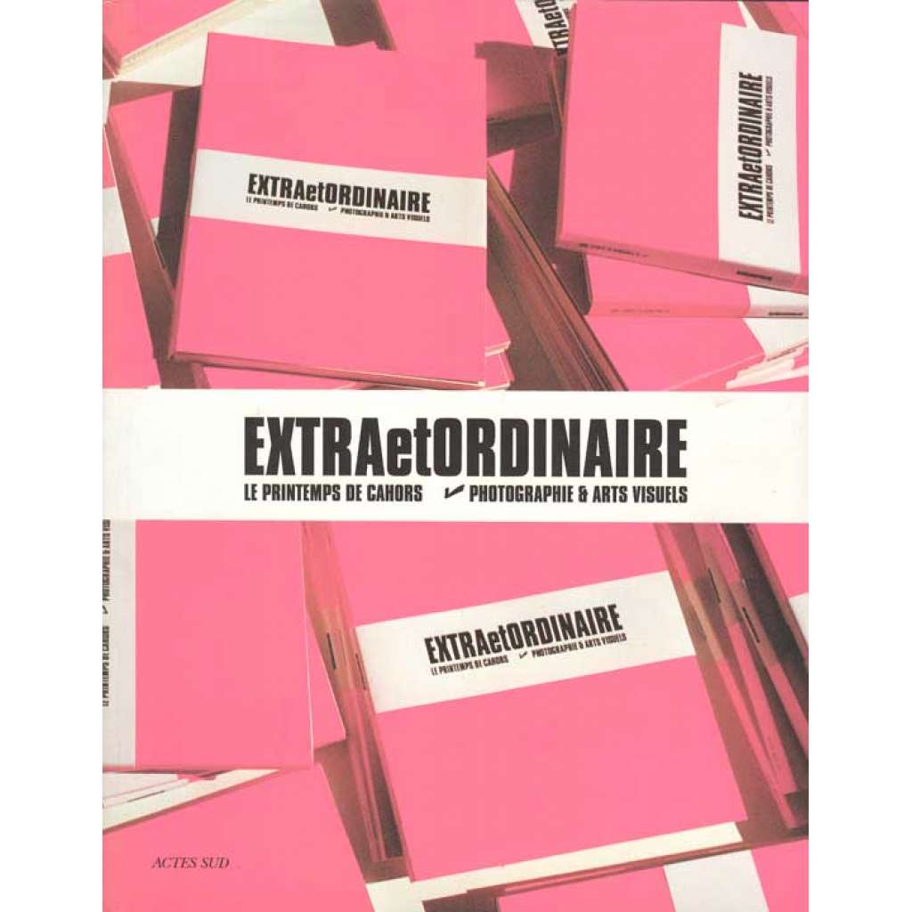 Extra et Ordinaire: Le printemps de cahors. Photographie & arts visuels [umění, časopis]