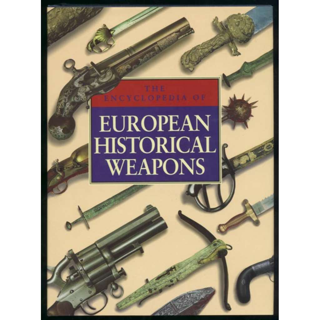 The Encyclopedia of European Historical Weapons [historické zbraně, encyklopedie, meče, šavle]