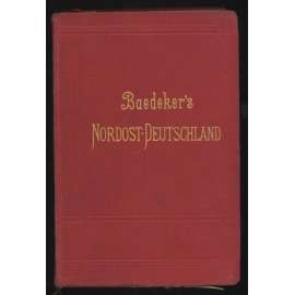 Nordost-Deutschland (von der Elbe und der Westgrenze Sachsens an) nebst Dänemark. ... [severovýchodní Německo, Dánsko, bedekr, průvodce, místopis]