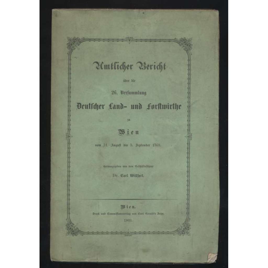 Amtlicher Bericht über die 26. Versammlung Deutscher Land- und Forstwirthe zu Wien vom 31. August bis 5. September 1868 [lesnictví, Rakousko-Uhersko]