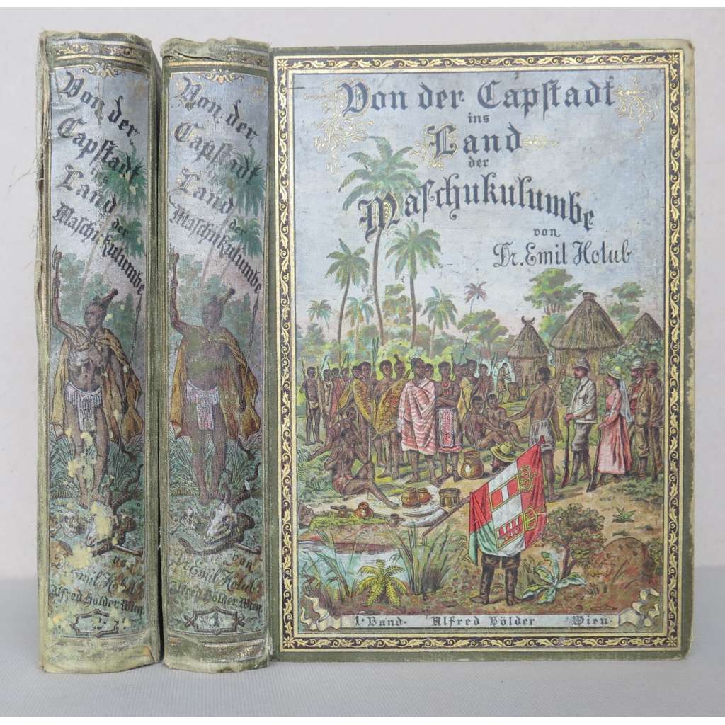 Von der Capstadt ins Land der Maschukulumbe. Reisen im südlichen Afrika in den Jahren 1883-1887. Mit 205 Original-Holzschnitten und 2 Karten [2 svazky, cestopisy, Holub]