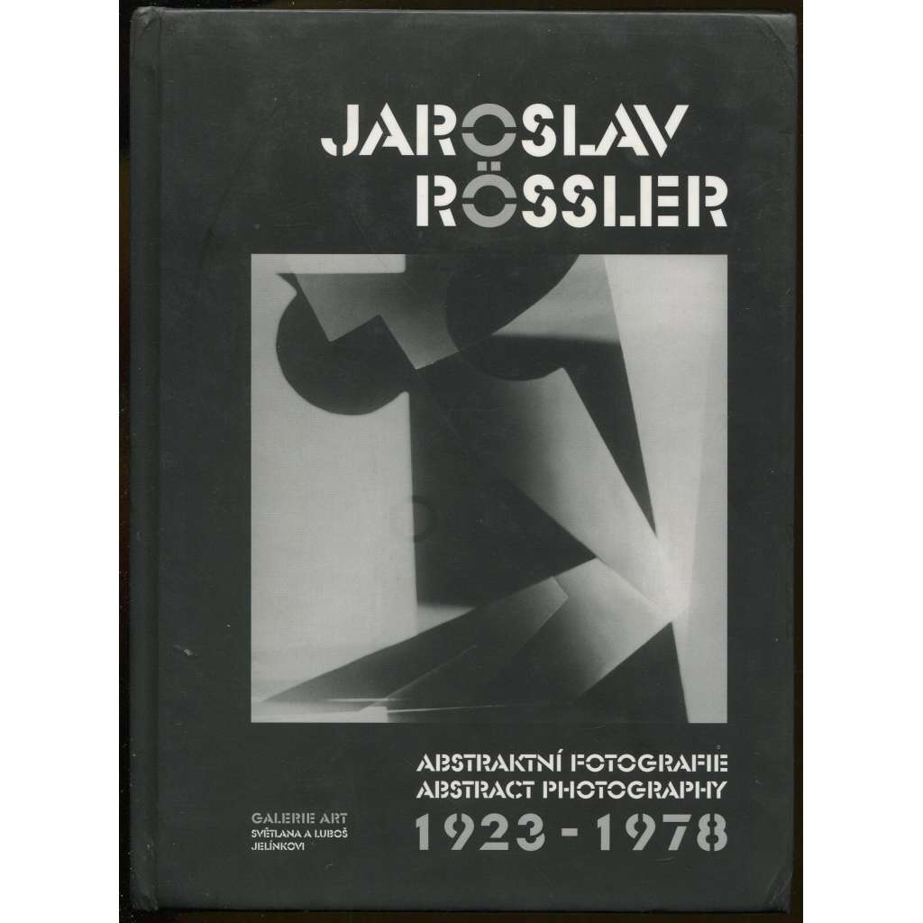 Jaroslav Rössler: Abstraktní fotografie = Abstract Photography 1923-1978