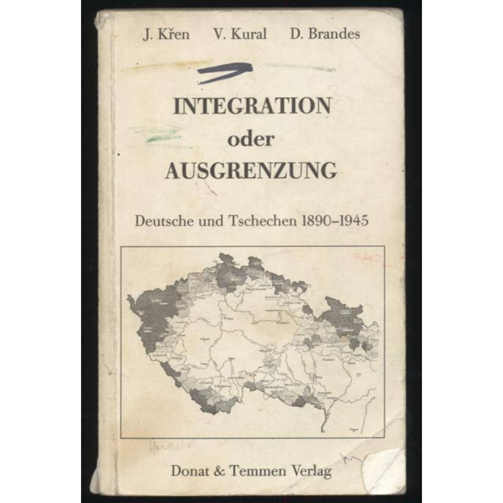 Integration oder Ausgrenzug. Deutsche und Tschechen 1890-1945. Mit einem Vorwort von Dieter Beyrau. 7 Abbildungen, 1 Landkarte [= Forschungen zu Osteuropa] [Češi, Němci, integrace, menšiny]