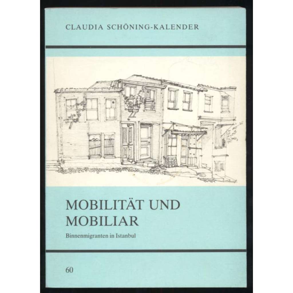 Mobilität und Mobiliar. Zur Wohnweise von Binnenimigranten in Zeyrek/Istanbul [= Untersuchungen des Ludwig-Uhland-Instituts der Universität Tübingen; Band 60] [Turecko, etnografie, architektura]