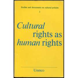 Cultural Rights as Human Rights [= Studies and Documents on Cultural Policies; 3] [kulturní práva, lidská práva]