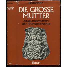 Die große Mutter. Zeugungsmythen der Frühgeschichte [náboženství, Velká matka, plodnost]