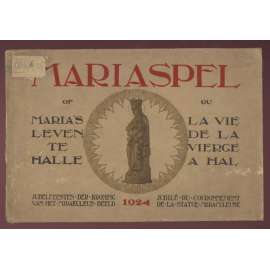 Mariaspel of Maria's leven te Halle. Jubelfeesten der kroning van het mirakuleus beeld = Mariaspel ou la vie de la vierge à Hal. Jubilé du couronnement de la statue miraculeuse 1924 [náboženství, Mariánské hry]