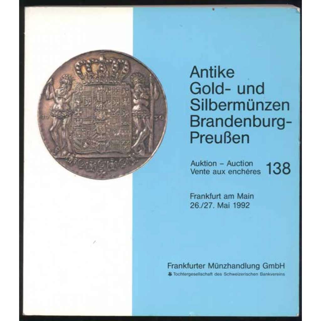 Auktion 138. Antike, Gold- und Silbermünzen Brandenburg-Preußen. 26./27. Mai 1992. Hotel Frankfurter Hof [numismatika, mince, aukční katalog]