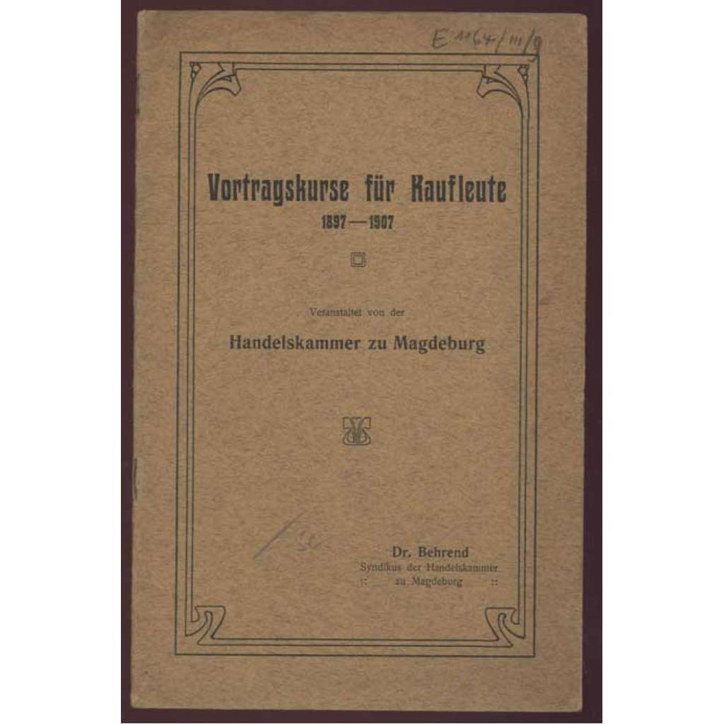 Vortragskurse für Kaufleute 1897-1907. Veranstaltet von der Handelskammer zu Magdeburg [obchod, hospodářství]