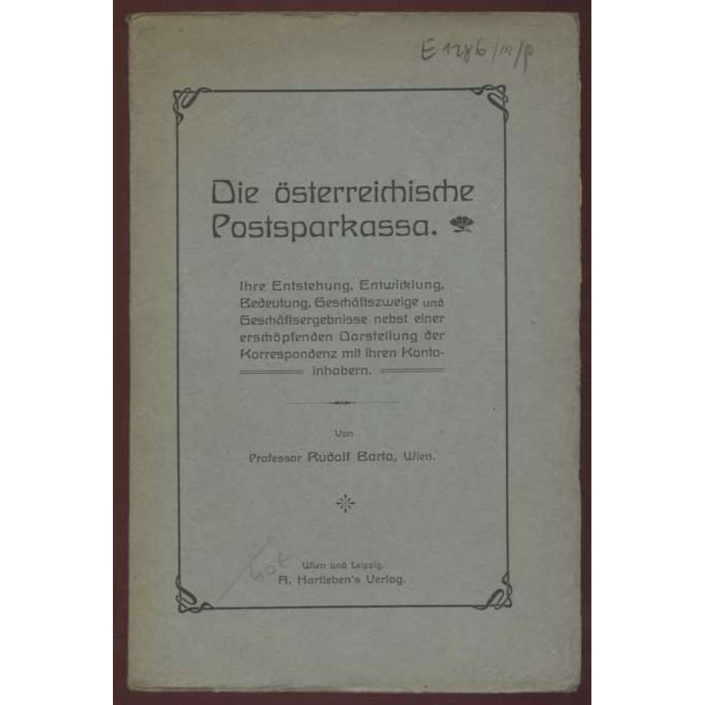 Die österreichische Postsparkassa. Ihre Entstehung, Entwicklung, Bedeutung, Geschätszweige und Geschäftsergebnisse nebst einer erschöpfenden Darstellung der Korrespondenz mit ihren Kontoinhabern [poštovní spořitelna, Rakousko-Uhersko]