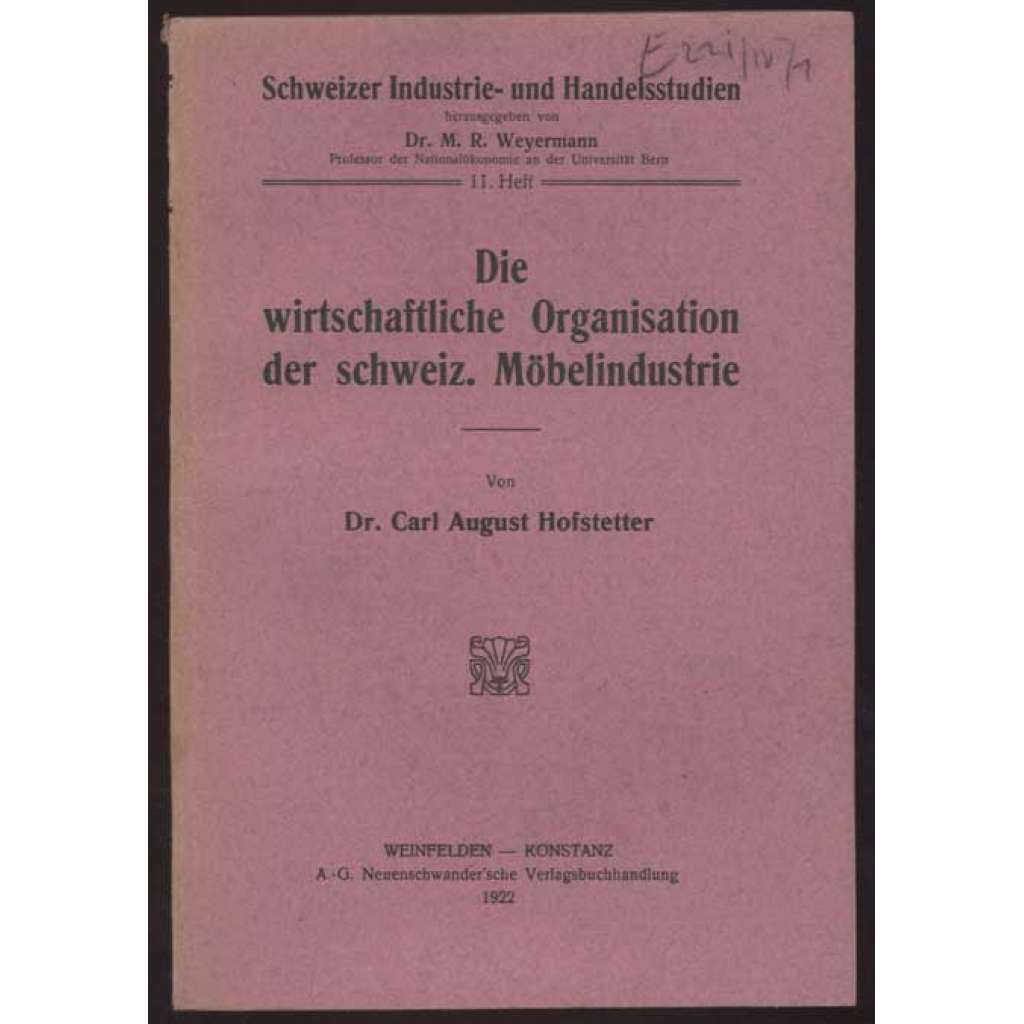 Die wirtschaftliche Organisation der schweiz. Möbelindustrie [= Schweizer Industrie- u. Handelsstudien; 11. Heft]