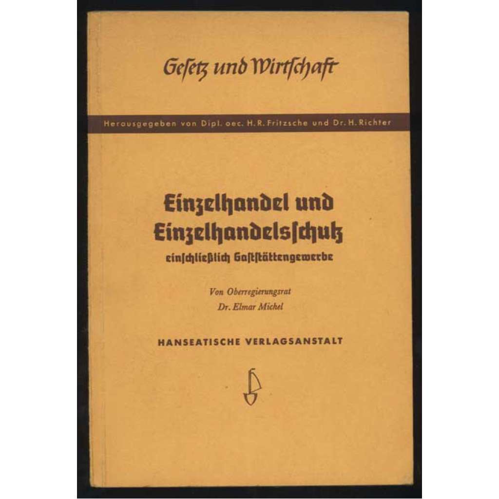 Einzelhandel und Einzelhandelsschutz einschließlich Gaststättengewerbe [= Gesetz und Wirtschaft; Band 2] [obchod, pohostinství, ekonomika]