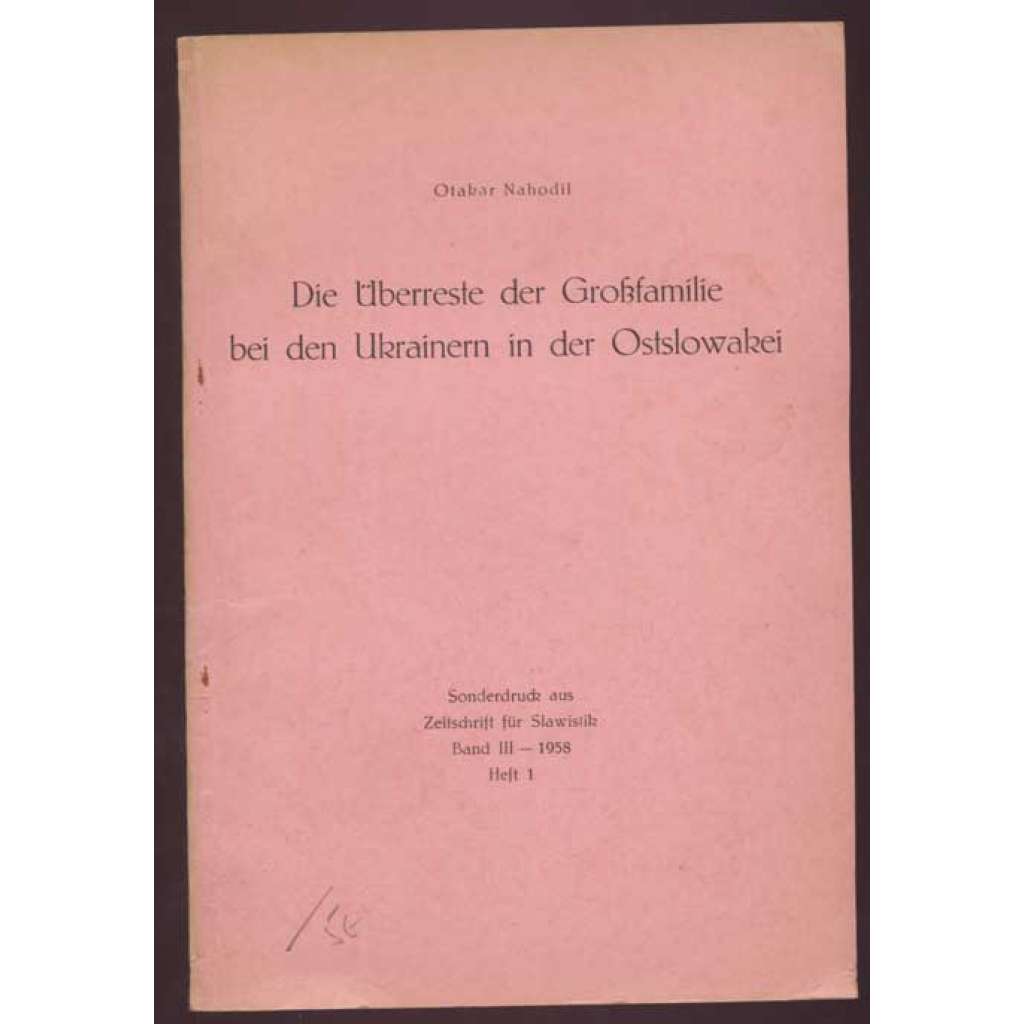 Die Überreste der Großfamilie bei den Ukrainern in der Ostslowakei [separát z Zeitschrift für Slawistik; Band III - 1958, Heft 1] [etnografie, rodina Východní Slovensko]