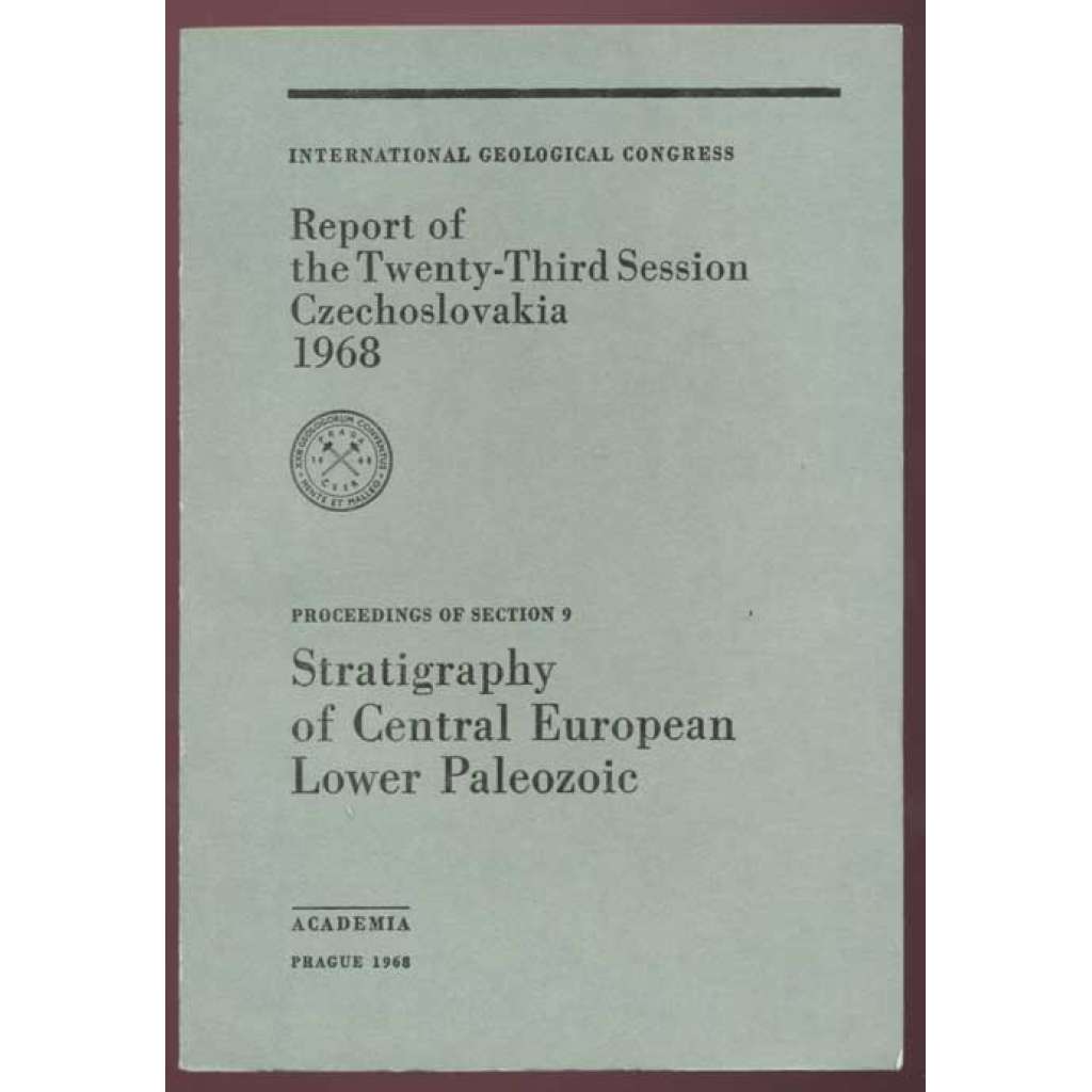 International Geoglogical Congress: Report of the Twenty-Third Session, Czechoslovakia 1968: Proceedings of Section 9: Stratigraphy of Central European Lower Paleozoic [geologie, přírodní vědy, sborník]