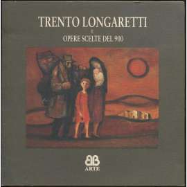 Trento Longaretti e opere scelte del 900 [umění, malba]