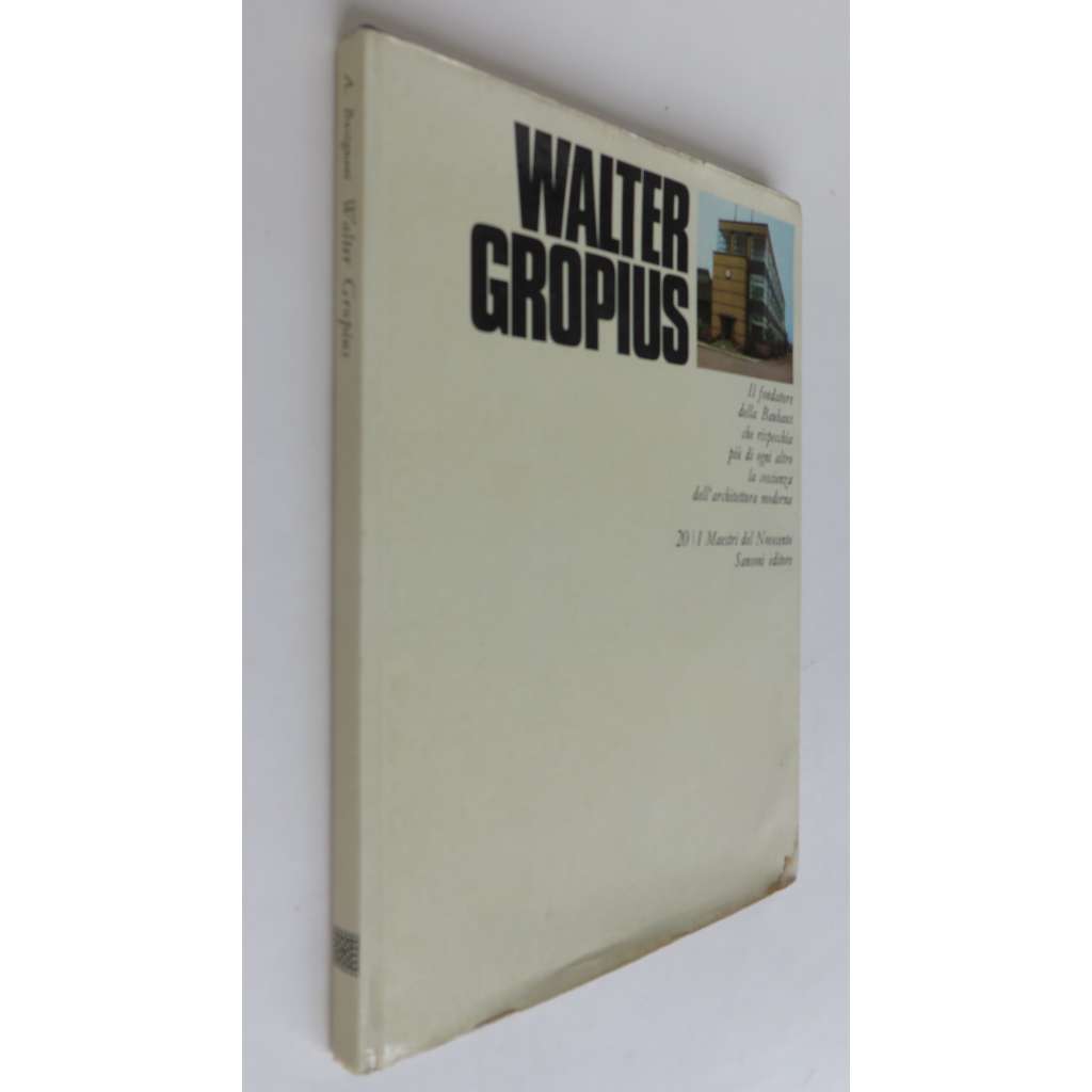 Walter Gropius. Il fondatore della Bauhaus che rispecchia più di ogni altro la coscienza dell’architettura moderna [= I Maestri del Novecento; 20] [architektura, funkcionalismus]