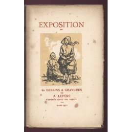 Catalogue des dessins & gravures de A. Lepère. Préface de Henri Vever. Exposition chez Ed. Sagot du 1er au 15 mars 1911 [katalog výstavy, grafika, umění]