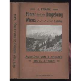 Führer durch die Umgebung Wiens. Beschreibung der lohnendsten Ausflüge. ... Mit 15 Wegmarkierungskarten in Farbendruck und einer Übersichtskarte. Fünfte, vermehrte und durchgesehene Auflage	[průvodce, bedekr, Vídeň]
