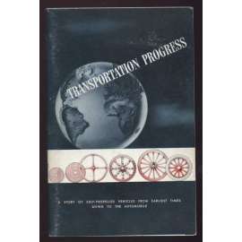 Transporation Progress: A story of self-propelled vehicles from earliest times down to the automobile. Reprinted from "The turning Wheel": The Story of General Motors through twenty-five years, 1908-1933 [dějiny, vozy, kola, doprava]