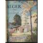 Alger et sa région. Couverture de Paul Lerot. Ouvrage orné de 155 héliogravures [Alžírsko, místopis, cestování]