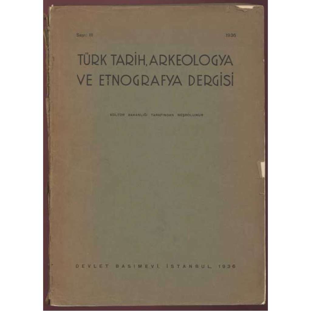 Türk tarih, arkeologya ve etnografya dergisi. Kültür bakanligi tarafindan nesrolunur; sayi III (1936) [archeologie, Turecko, Anatolie, časopis]