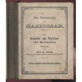Zur Orientirung in Marienbad. Ein Rathgeber und Wegweiser für Kurgäste. Zweite vermehrte und verbesserte Auflage [průvodce, Mariánské Lázně, Sudety]