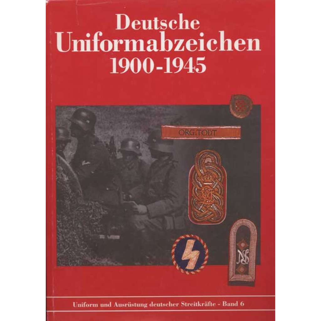Deutsche Uniformenabzeichen 1900-1945 [= Uniform und Ausrüstung deutscher Streitkräfte; Band 6] [odznaky, uniformy, faleristika, Německá říše]