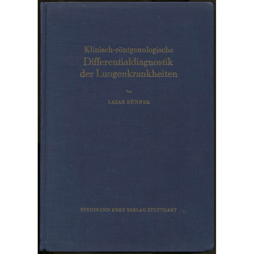 Klinisch-röntgenologische Differentialdiagnostik der Kungenkrankheiten. Mit 318 Röntgenbildern auf Tafeln und 16 Textabbildungen [rentgen, RTG, medicína, lékařství]
