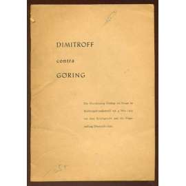 Dimitroff contra Göring. Die Vernehmung Görings als Zeuge im Reichstagsbrandprozeß am 4. Nov. 1933 vor dem Reichsgericht und die Fragestellung Dimitroffs dazu [Požár říšského sněmu]