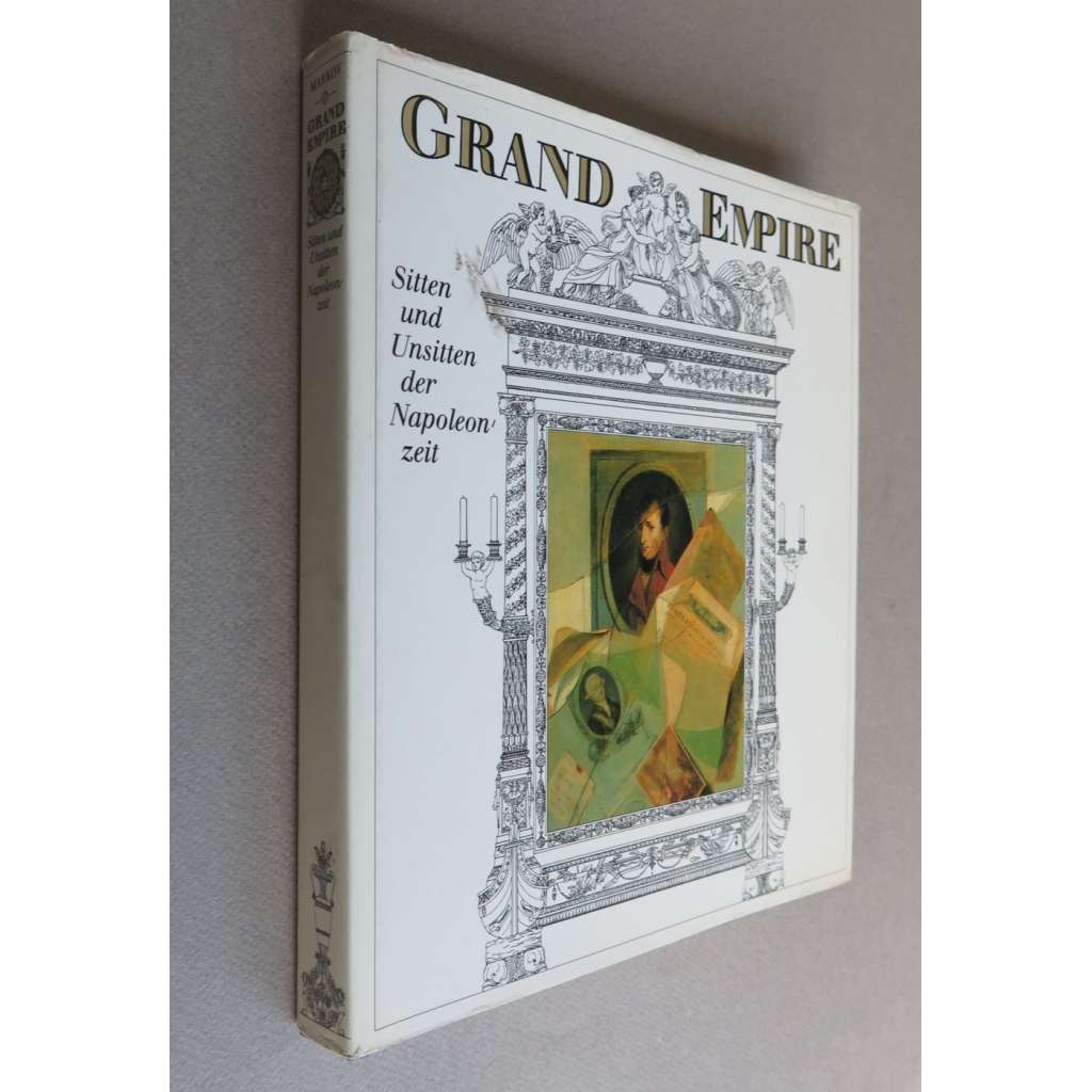 Grand Empire. Sitten und Unsitten der Napoleonzeit. Bildpräsentation Claude Keisch	[klasicismus, Napoleon, dějiny mravů]