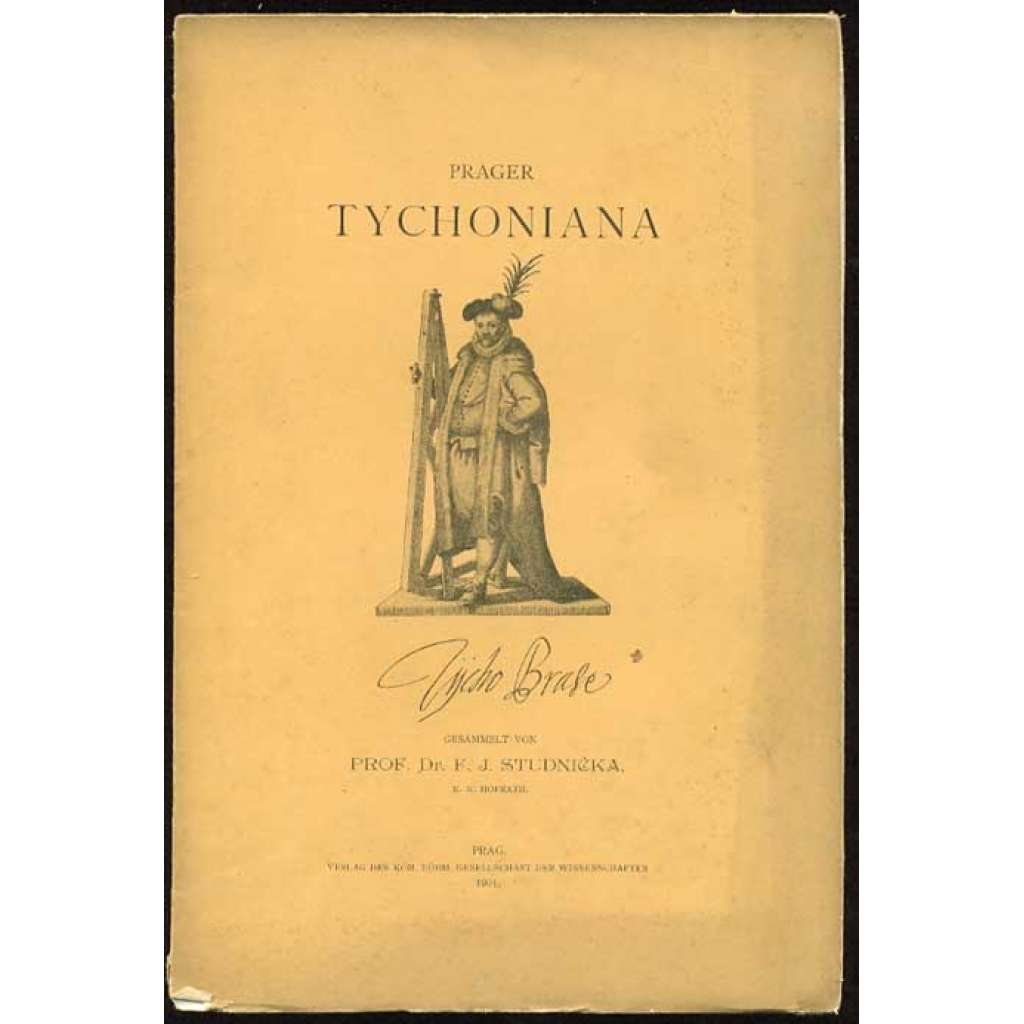 Prager Tychoniana zur bevorstehenden Säcularfeier der Erinnerung an das vor 300 Jahren erfolgte Ableben des Reformators der beobachtenden Astronomie [Tycho Brahe]