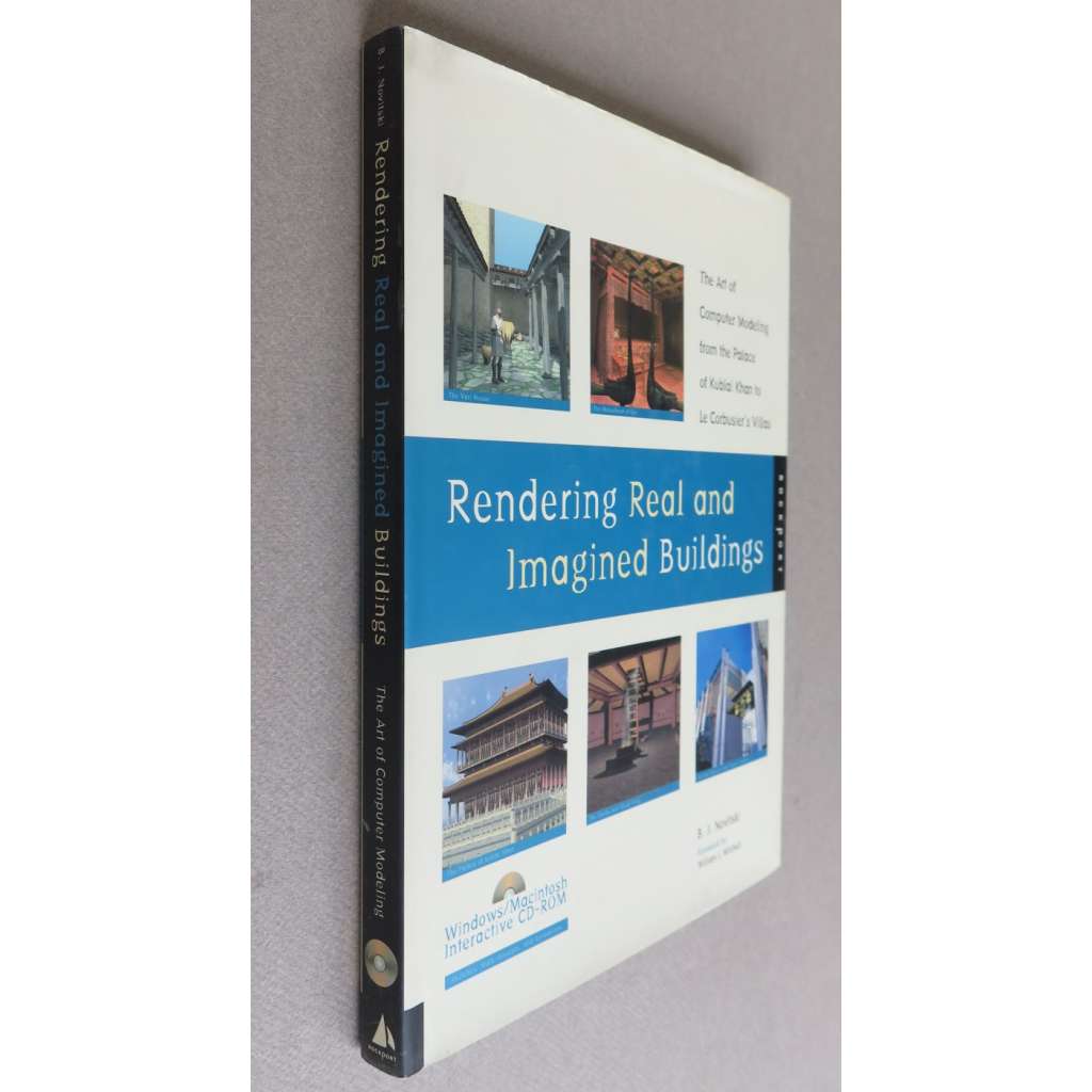 Rendering Real and Imagined Buildings: The Art of Computer Modeling from the Palace of Kublai Khan to Le Corbusier's Villas: Foreword by William J. Mitchell [3D modely, architektura]