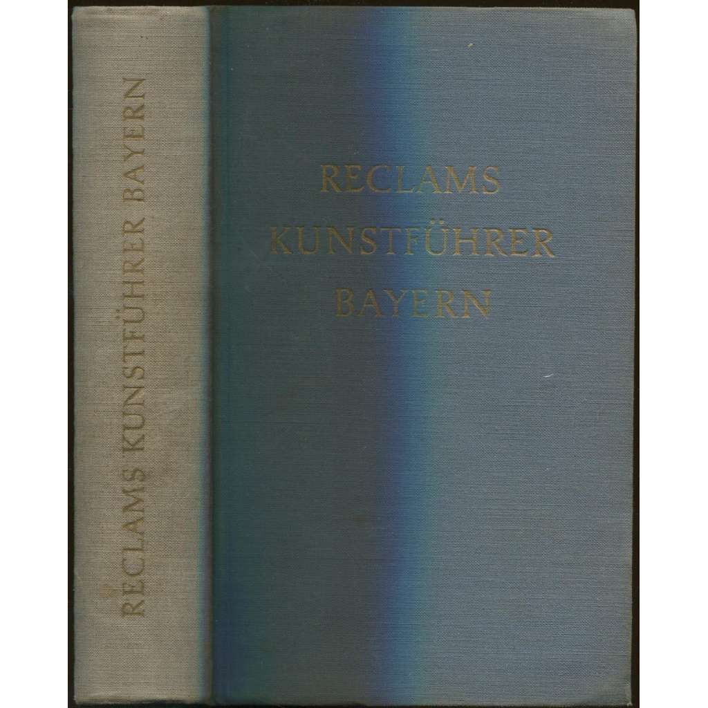Reclams Kunstführer. Baudenkmäler. Band I: Bayern. Mit 58 Abbildungen im Text und 64 Bildtafeln sowie 2 Übersichtskarten [= Universal-Bibliothek; Nr. 8055-72] [průvodce, bedekr, Bavorsko, umění]