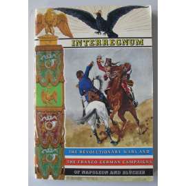 Interregnum: The Revolutionary Wars and the Franco-German Campaigns of Napoleon and Blücher [= Armies, Battles and Empires; No 1] [historie vojenství, sběratelstv]