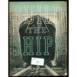 Build the ships: The official story of the shipyards in wartime	[vojenství, námořnictvo, 2. Světová válka]