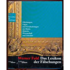 Das Lexikon den Fälschungen [= Fälschungen, Lügen und Verschwörungen aus Kunst, Historie, Wissenschaft und Literatur] [padělky, padělatelé]