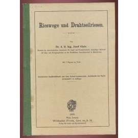 Rieswege und Drahtseilriesen. Mit 7 Figuren im Texte [= Erweiteter Sonderabdruck aus dem Eckert-Lorenz'schen "Lehrbuche der Forstwirschaft", 4. Auflage] [lesnictví, těžba dřeva]