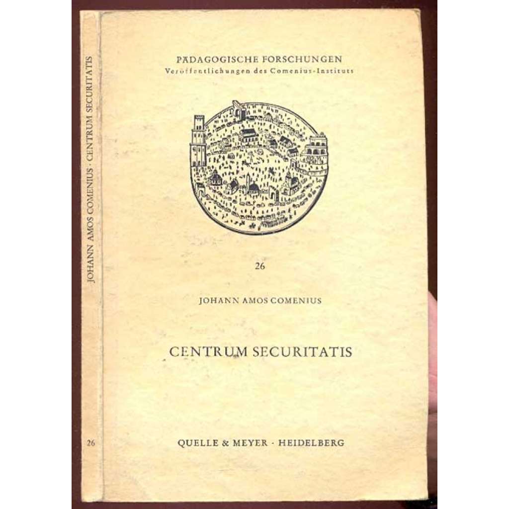 Johann Amos Comenius: Centrum Securitatis. Nach der deutschen Ausgabe von A. Macher aus dem Jahre 1737 ... [Komenský, Comeniana]