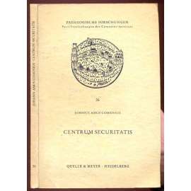 Johann Amos Comenius: Centrum Securitatis. Nach der deutschen Ausgabe von A. Macher aus dem Jahre 1737 ... [Komenský, Comeniana]