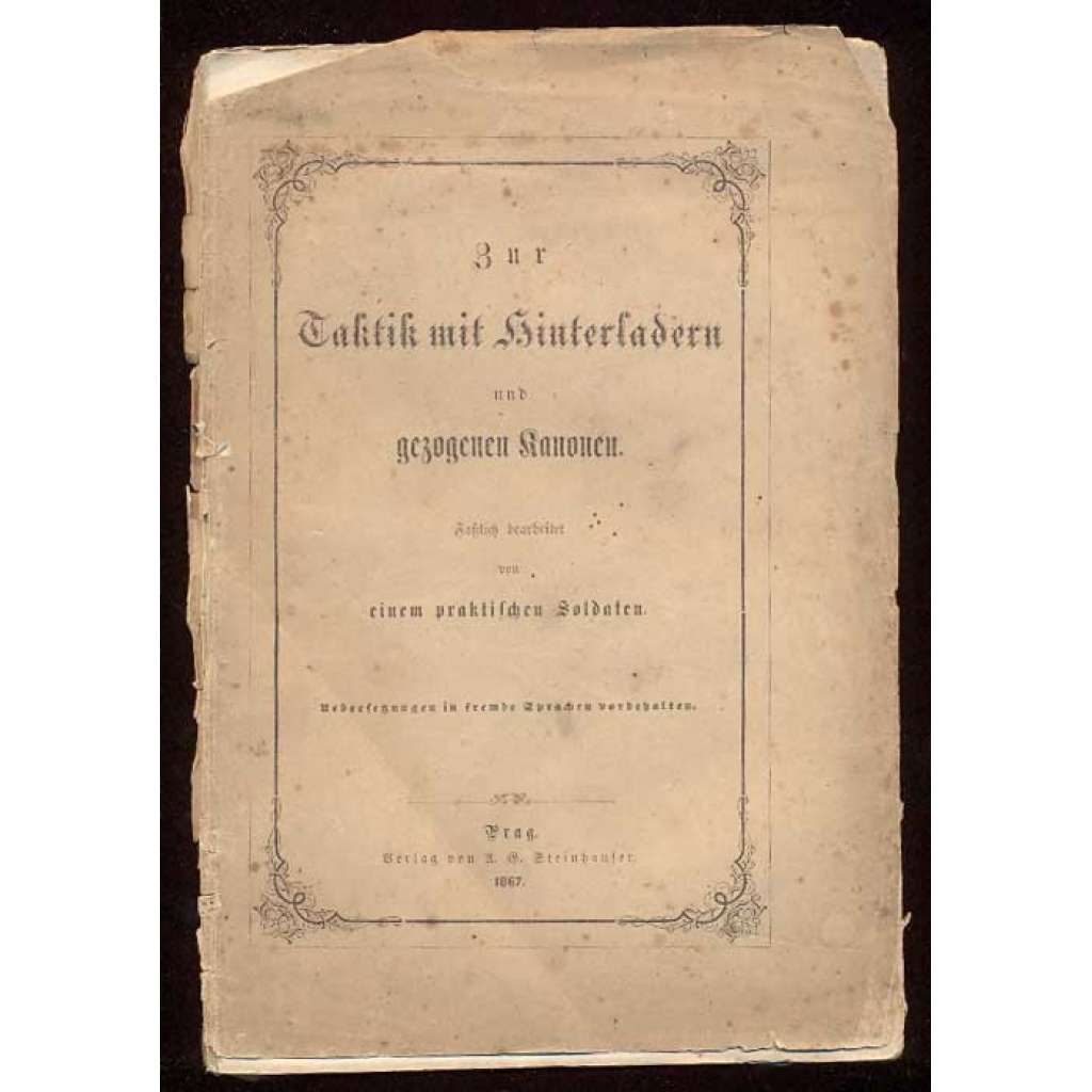 Zur Taktik mit Hinterladern und gezogenen Kanonen. Faßlich bearbeitet von einem praktischen Soldaten [vojenská příručka, Rakousko-Uhersko, vojenství]