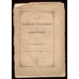 Zur Taktik mit Hinterladern und gezogenen Kanonen. Faßlich bearbeitet von einem praktischen Soldaten [vojenská příručka, Rakousko-Uhersko, vojenství]