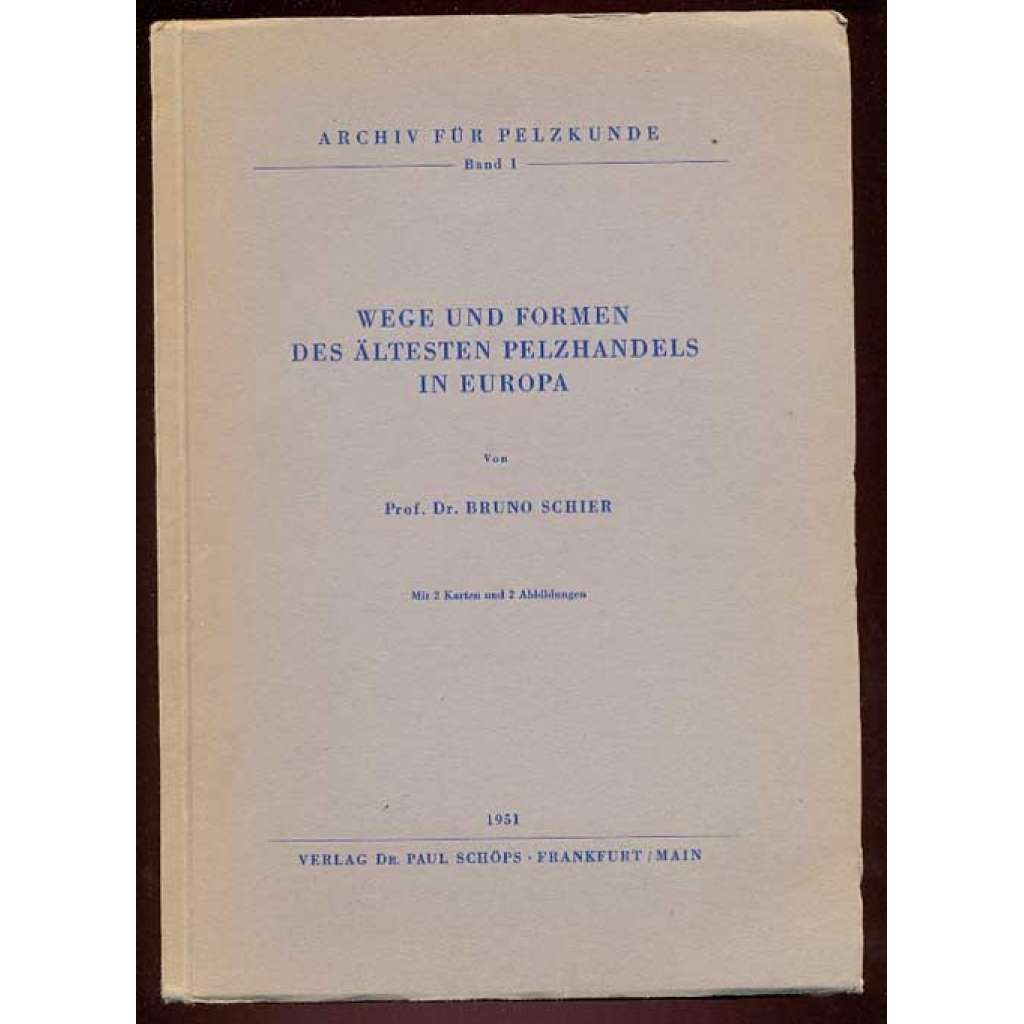 Wege und Formen des ältesten Pelzhandels in Europa. Mit 2 Karten und 2 Abbildungen [= Archiv für Pelzkunde; Band 1] [obchod s kožešinou, dějiny]